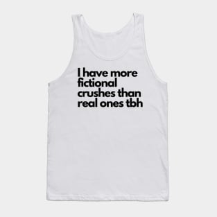 I have more fictional crushes- funny fangirl quote Tank Top